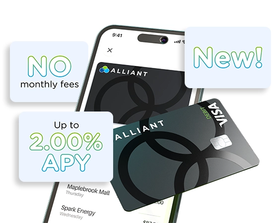 Image of Alliant debit card in mobile wallet showing No monthly fees, Up to 2.00% APY and New! callouts